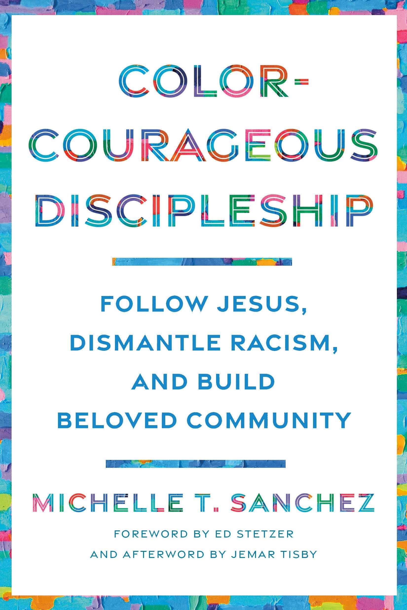 Color-Courageous Discipleship: Follow Jesus, Dismantle Racism, and Build Beloved Community by Michelle T. Sanchez (ISBN: 9780593193846)