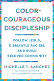 Color-Courageous Discipleship: Follow Jesus, Dismantle Racism, and Build Beloved Community by Michelle T. Sanchez (ISBN: 9780593193846)
