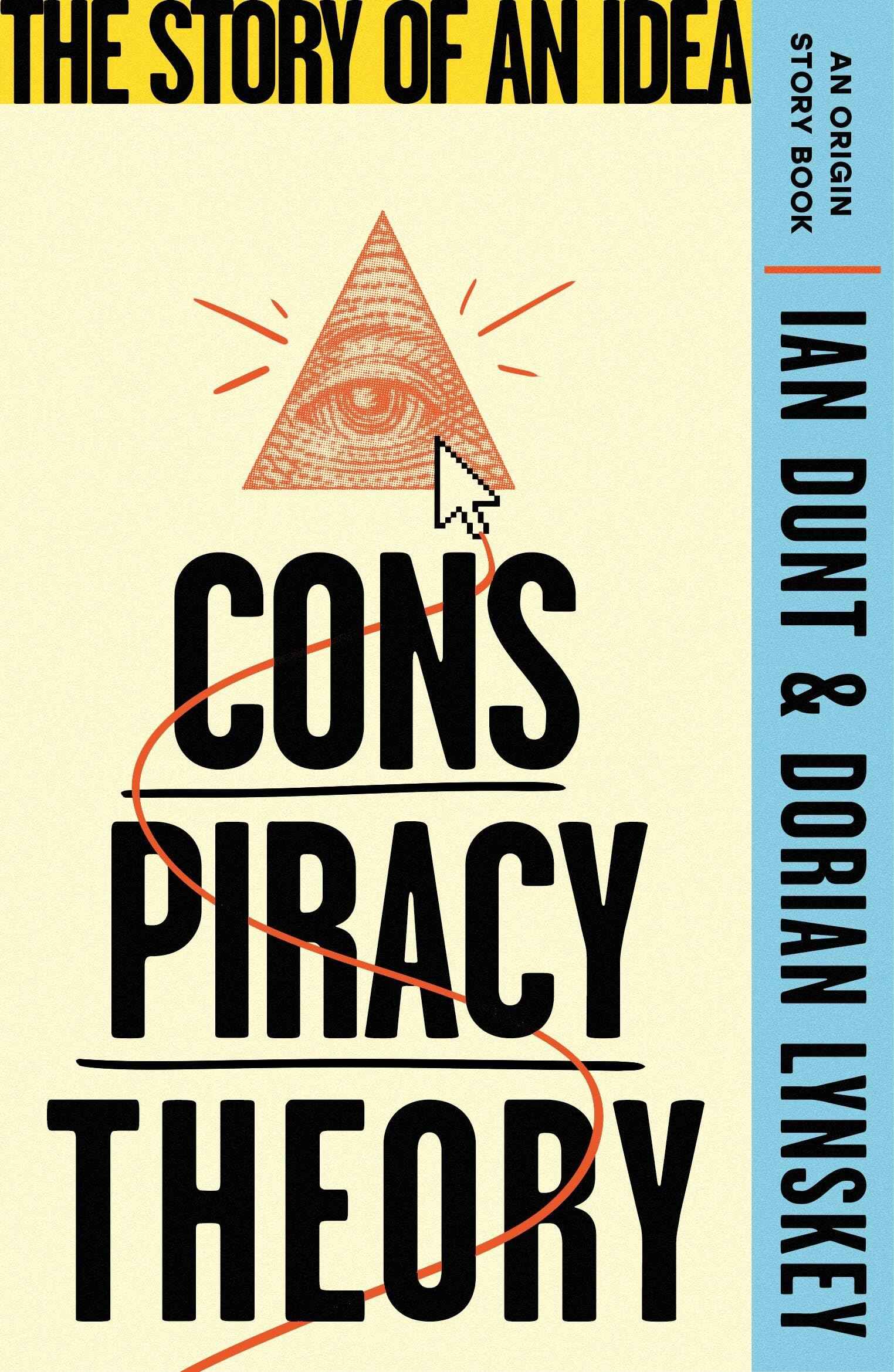 Conspiracy Theory: The Story of an Idea (An Origin Story Book) by Ian Dunt and Dorian Lynskey (ISBN: 9781399612869)