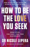 How to Be the Love You Seek by Nicole LePera (ISBN: 9781398710788)