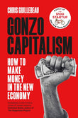 Gonzo Capitalism: How to Make Money in the New Economy by Chris Guillebeau (ISBN: 9781035020089)