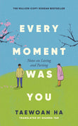 Every Moment Was You: Notes on Loving and Parting by Ha Tae-Wan (ISBN: 9780349443515)