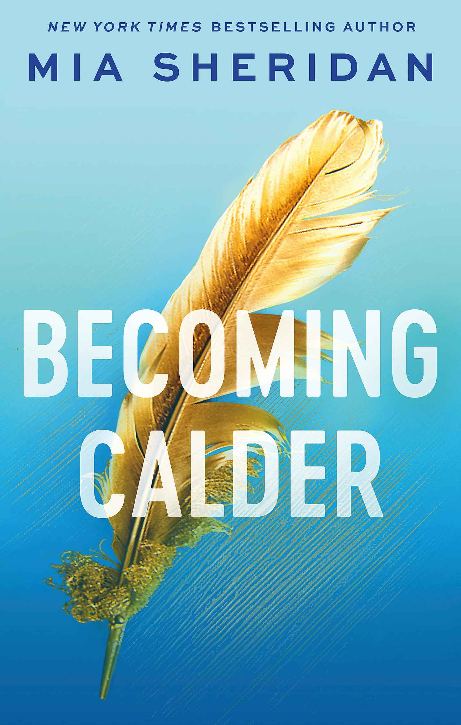 Becoming Calder: A forbidden friends-to-lovers romance (Acadia Doulogy) by Mia Sheridan (ISBN: 9780349441238)