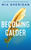 Becoming Calder: A forbidden friends-to-lovers romance (Acadia Doulogy) by Mia Sheridan (ISBN: 9780349441238)