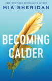 Becoming Calder: A forbidden friends-to-lovers romance (Acadia Doulogy) by Mia Sheridan (ISBN: 9780349441238)