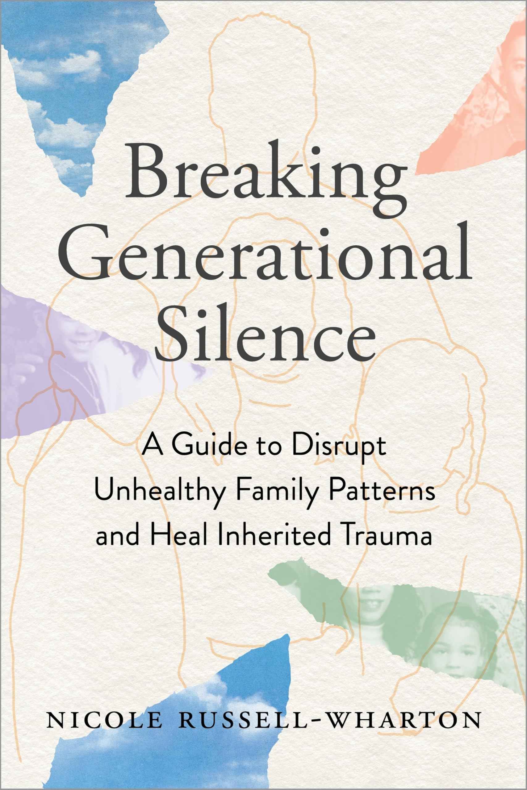 Breaking Generational Silence: A Guide to Disrupt Unhealthy Family Patterns and Heal Inherited Trauma by Nicole Russell-Wharton (ISBN: 9781649632999)