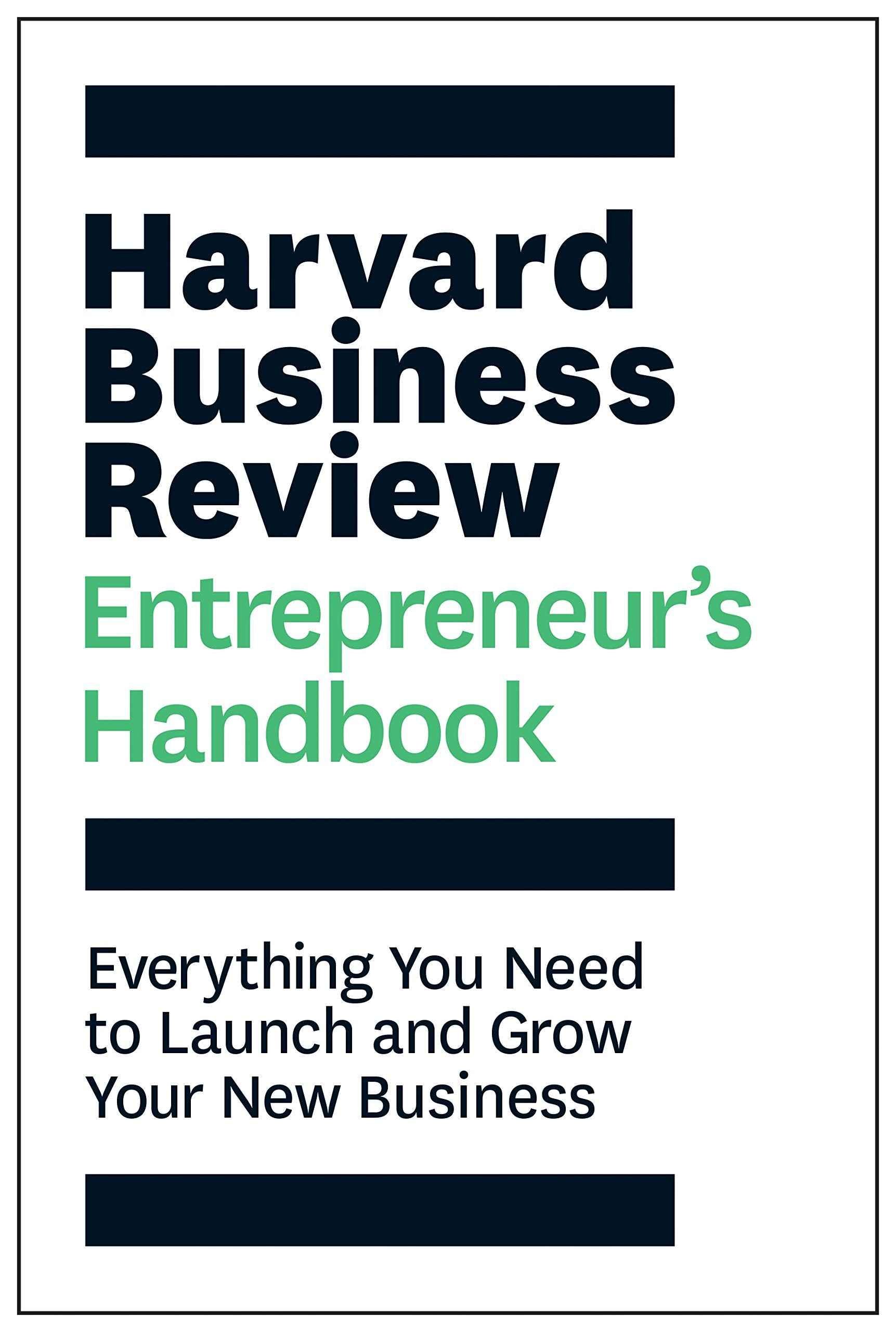 The Harvard Business Review Entrepreneur's Handbook: Everything You Need to Launch and Grow Your New Business by Review, Harvard Business (ISBN: 9781633693685)