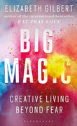 Big Magic: Creative Living Beyond Fear by Elizabeth Gilbert (ISBN: 9781408886182)