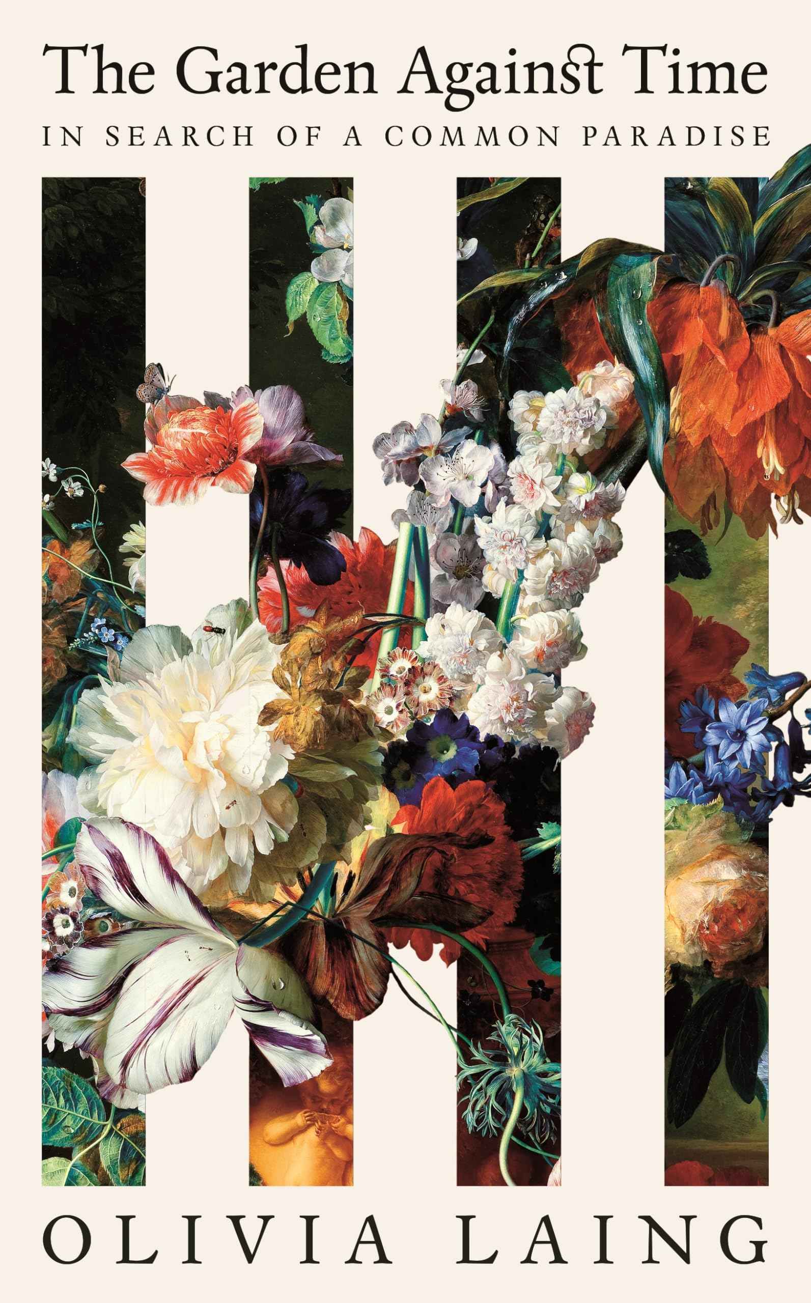 The Garden Against Time: In Search Of A Common Paradise by Olivia Laing (ISBN: 9781529066678)