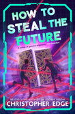 How to Steal the Future by Christopher Edge (ISBN: 9781035071821)