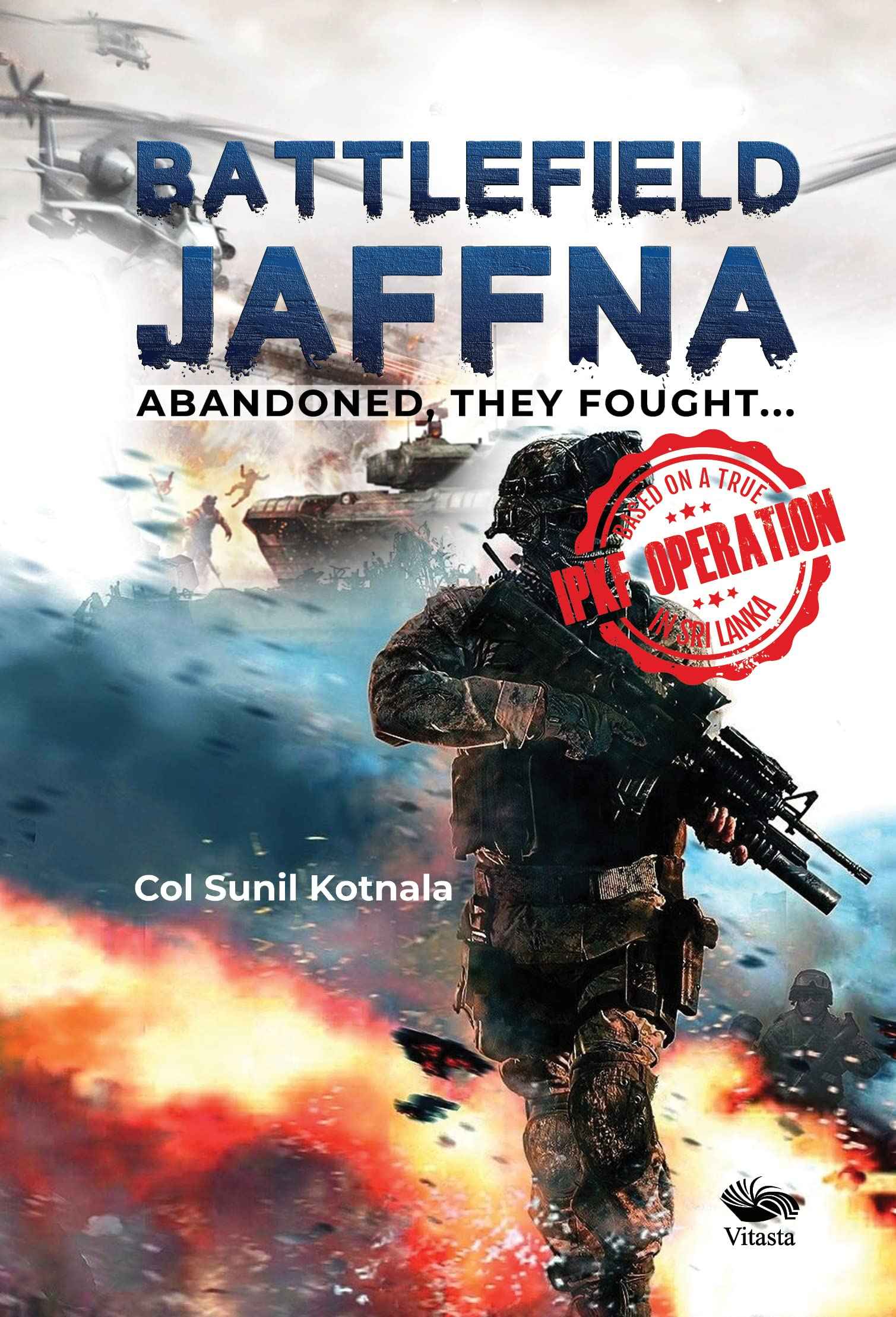 Battlefield Jaffna: Abandoned, They Fought... by Col Sunil Kotnala (ISBN: 9789390961481)