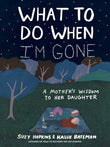What to Do When I'm Gone: A Mother's Wisdom to Her Daughter (International Edition) by Suzy Hopkins (ISBN: 9781526638830)