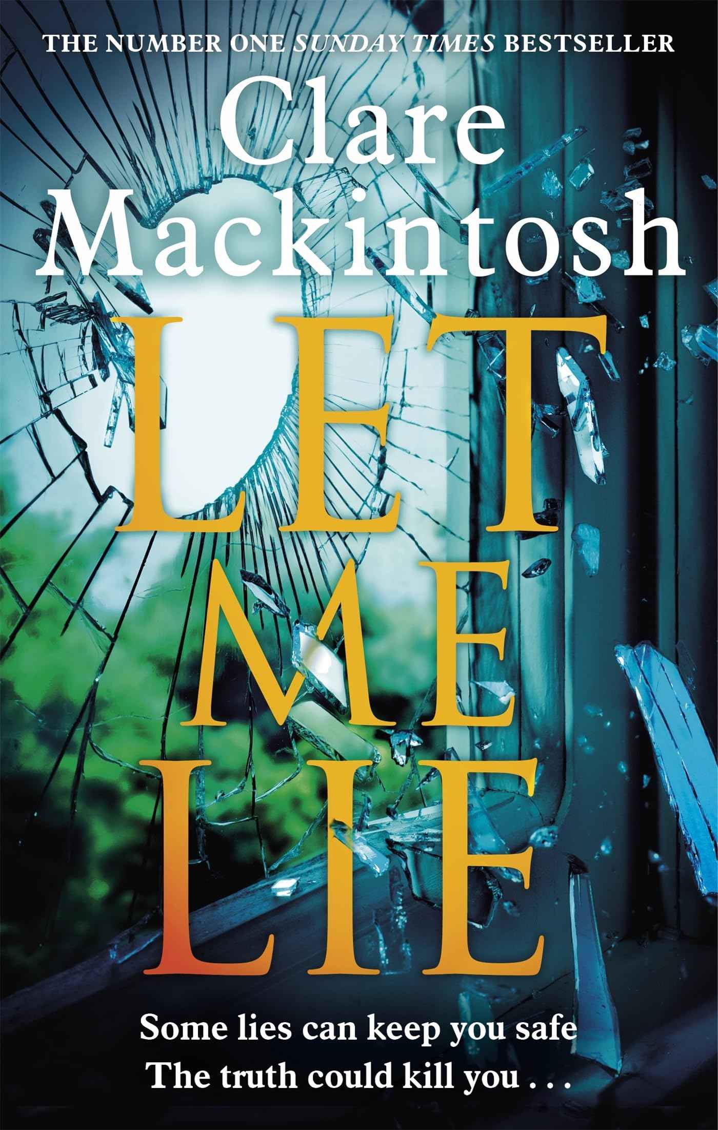 Let Me Lie: The Number One Sunday Times Bestseller by Clare Mackintosh (ISBN: 9780751564884)