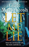 Let Me Lie: The Number One Sunday Times Bestseller by Clare Mackintosh (ISBN: 9780751564884)
