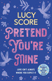 Pretend You're Mine: a fake dating small town love story from the author of Things We Never Got Over (The Benevolence Se by Lucy Score (ISBN: 9781399726771)