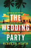 The Wedding Party: An addictive psychological thriller full of twists and turns set on a sweltering Australian beach by Rebecca Heath (ISBN: 9781035913121)