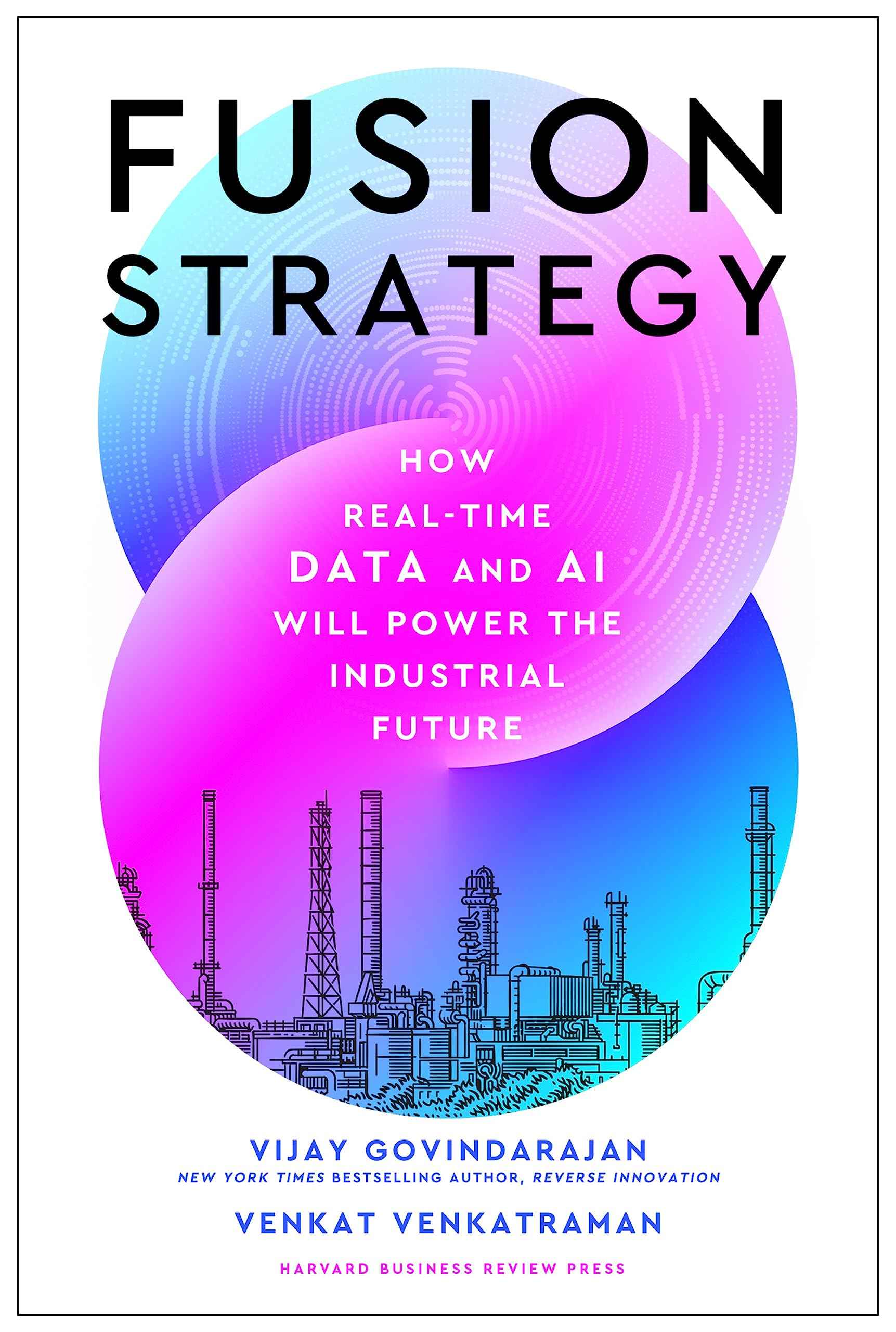 Fusion Strategy: How Real-Time Data and AI Will Power the Industrial Future by Govindarajan Vijay (ISBN: 9781647826253)