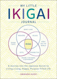 My Little Ikigai Journal: A Journey into the Japanese Secret to Living a Long, Happy, Purpose-Filled Life by Amanda Kudo (ISBN: 9781250199812)