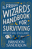 The Frugal Wizard's Handbook for Surviving Medieval England by Brandon Sanderson (ISBN: 9781399613422)
