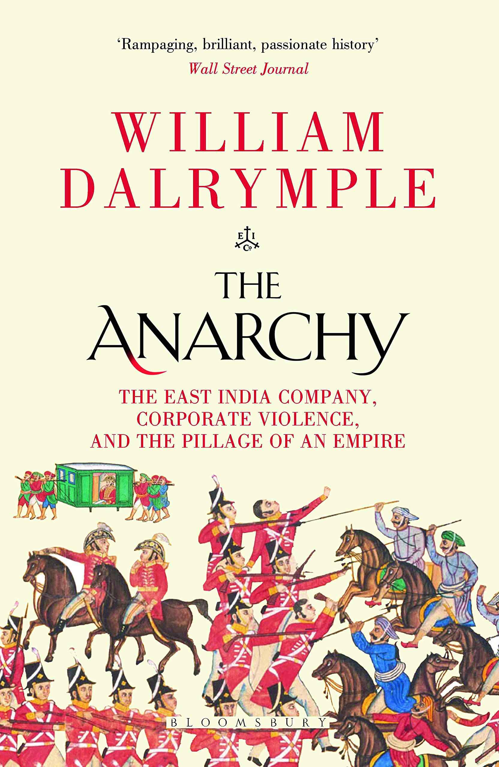 The Anarchy: The East India Company, Corporate Violence, and the Pillage of an Empire by William Dalrymple (ISBN: 9781526656520)