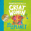 Fantastically Great Women Who Saved the Planet: Discover 13 true stories of visionary women who fought to protect our pl by Kate Pankhurst (ISBN: 9781526692023)