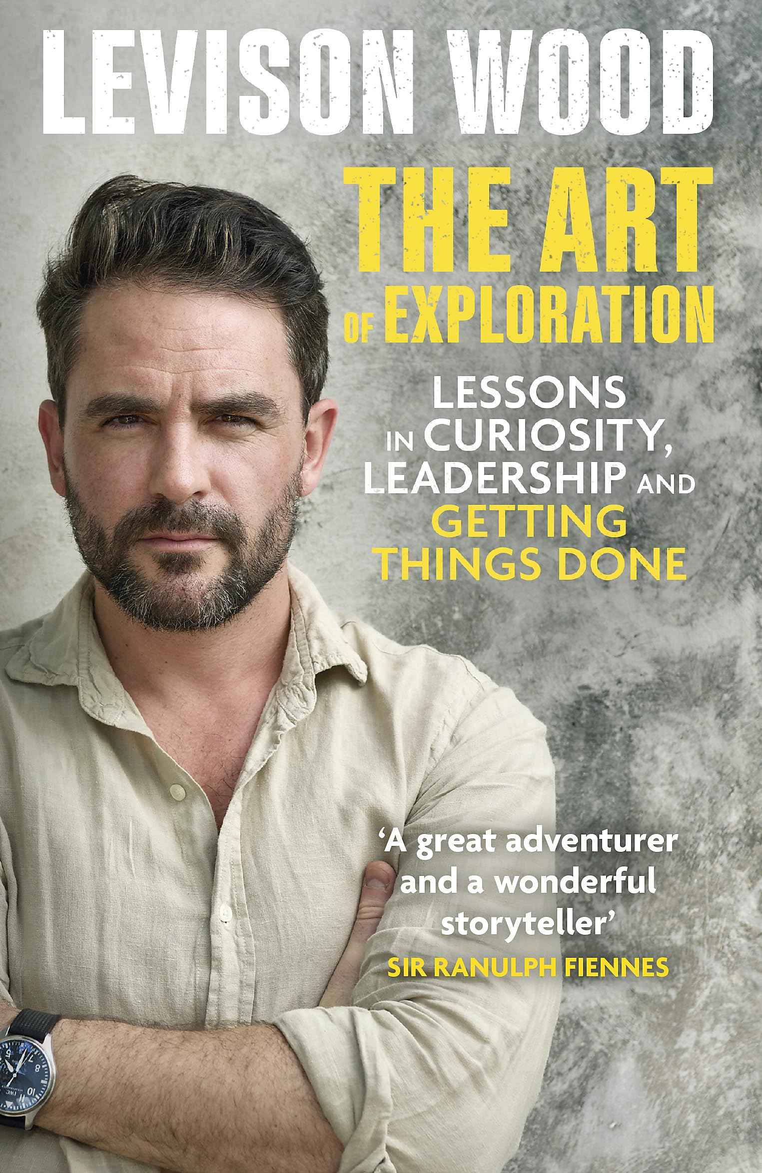 The Art of Exploration: Lessons in Curiosity, Leadership and Getting Things Done by Levison Wood (ISBN: 9781529343069)