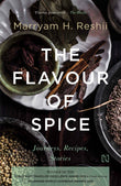 HACHETTE INDIA The Flavour of Spice: Journeys. Recipes. Stories by Reshii, Marryam H. (ISBN: 9789350095713)
