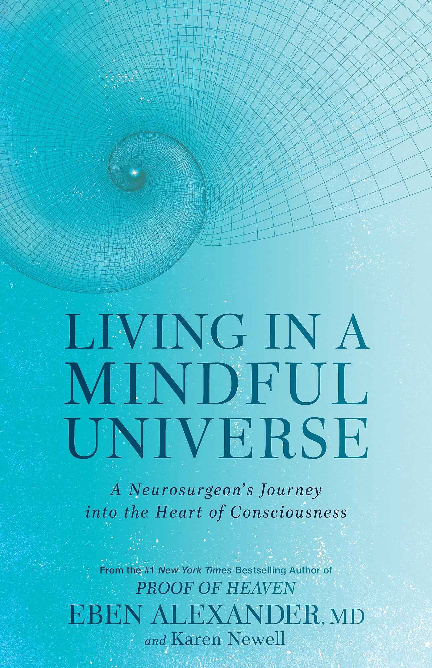 Living in a Mindful Universe: A Neurosurgeon's Journey into the Heart of Consciousness by Eben Alexander and Karen Newell (ISBN: 9780349417431)