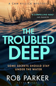 The Troubled Deep: 'The most brilliant Norfolk-set thriller since Elly Griffiths' Ruth Galloway books' Daily Mirror by Rob Parker (ISBN: 9781526681928)