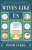 Bloomsbury Wives Like Us The perfect holiday read. by Plum Sykes (ISBN: 9781408888537)