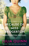 Because of Miss Bridgerton: A Bridgerton Prequel (The Rokesbys) by Julia Quinn (ISBN: 9780349430133)