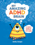 My Amazing ADHD Brain: A Child's Guide to Thriving with ADHD by Emily Snape (ISBN: 9781837991266)