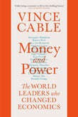 Money and Power: The World Leaders Who Changed Economics by Vince Cable (ISBN: 9781786495112)