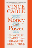 Money and Power: The World Leaders Who Changed Economics by Vince Cable (ISBN: 9781786495112)