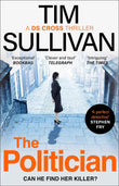 The Politician: The unmissable thriller with an unforgettable detective in 2025 (A DS Cross Thriller) by Tim Sullivan (ISBN: 9781801107792)