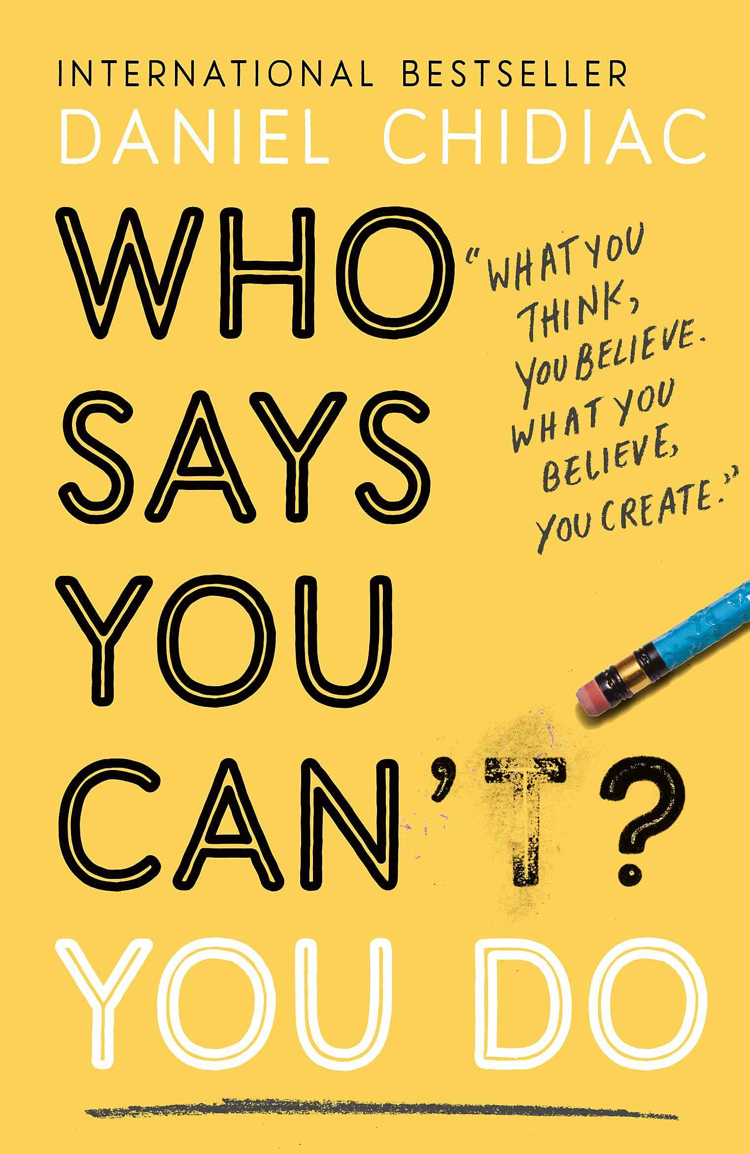 Who Says You Can't? You Do: The life-changing self help book that's empowering people around the world to live an extrao by Chidiac, Daniel (ISBN: 9781473688353)