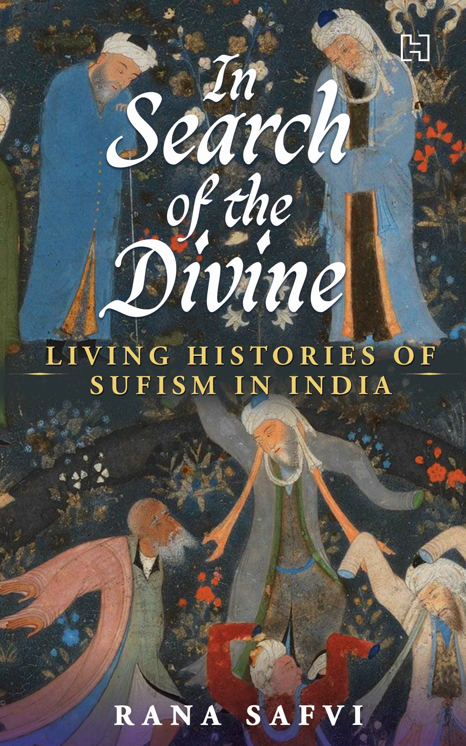 In Search of the Divine: Living Histories of Sufism in India by Safvi, Rana (ISBN: 9789393701114)