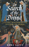 In Search of the Divine: Living Histories of Sufism in India by Safvi, Rana (ISBN: 9789393701114)