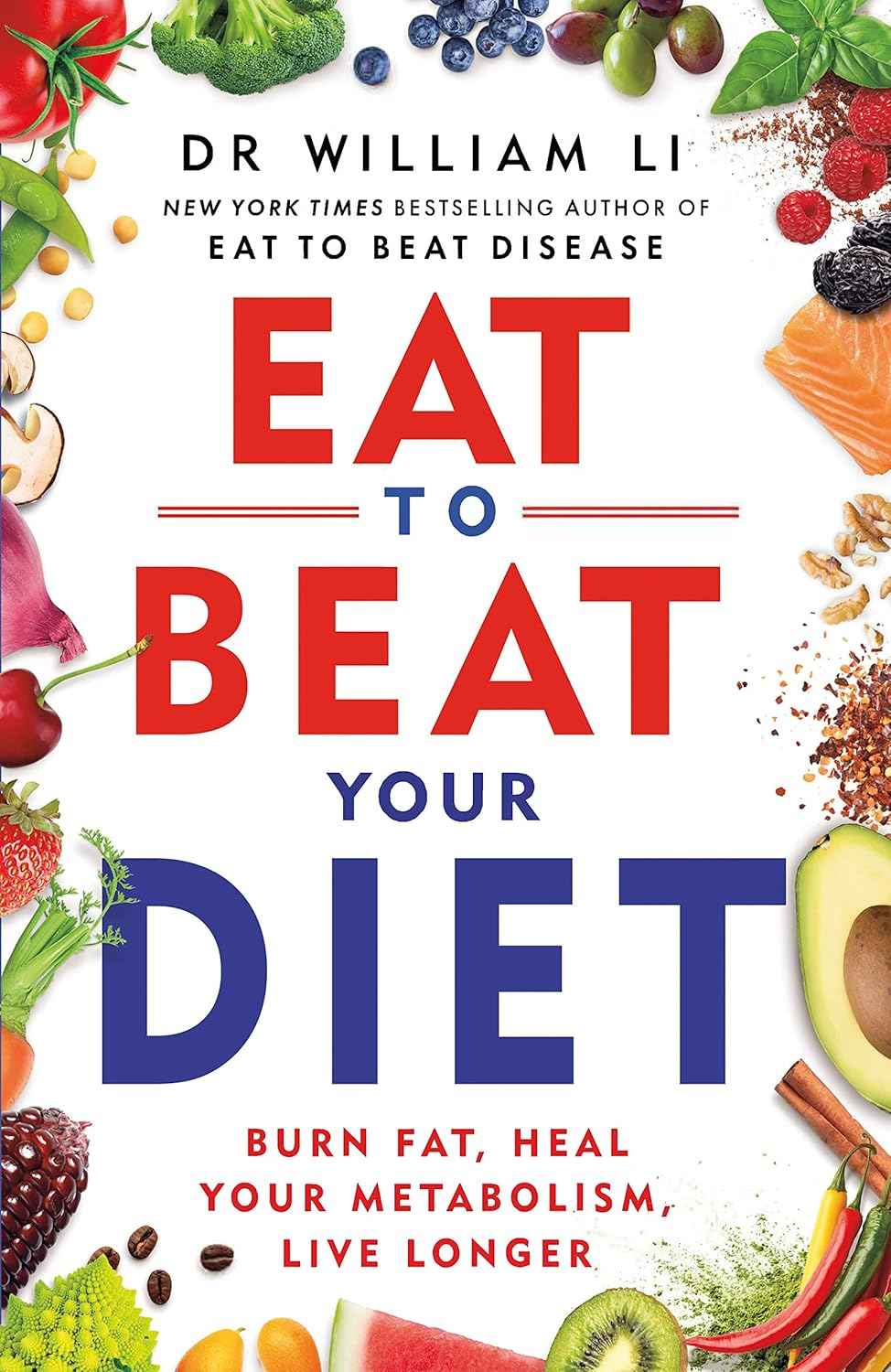 Eat to Beat Your Diet: Burn fat, heal your metabolism, live longer PaperbackÐ  by Dr William Li (Author)