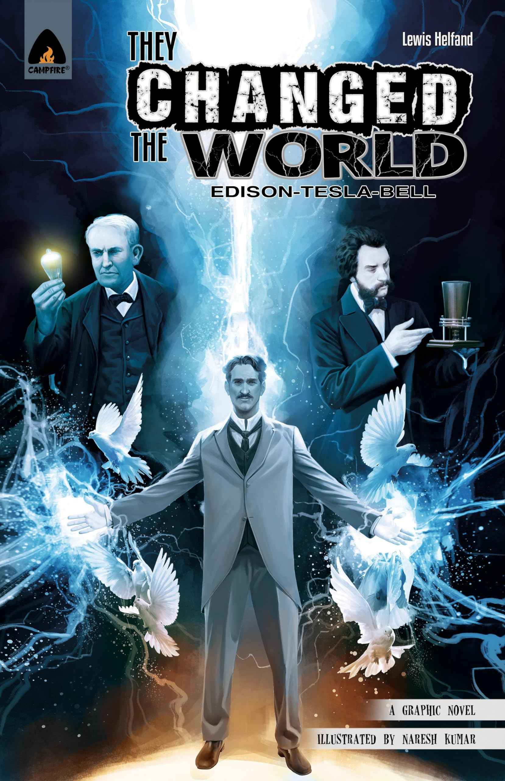 They Changed the World: Bell, Edison and Tesla (Campfire Graphic Novels) by Helfand Lewis (ISBN: 9789380741871)