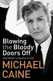 Blowing The Bloody Doors Off EXPORT by Caine, Michael (ISBN: 9781473689312)