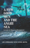 A Few Good Men And The Angry Sea: Lessona in Disaster Management by Air Commodore Nitin Sathe (Retd) (ISBN: 9788119670963)