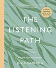 The Listening Path: The Creative Art of Attention - A Six Week Artist's Way Programme by Julia Cameron (ISBN: 9781788167796)