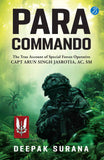 Para Commando: The true account of a Special Forces Operative, Capt Arun Singh Jasrotia ǀ Real-Life Story of a Brave Par by Deepak Surana (ISBN: 9789364118156)