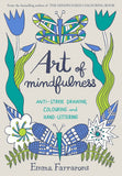 Art of Mindfulness: Anti-stress Drawing, Colouring and Hand Lettering by Emma Farrarons (ISBN: 9780752265940)