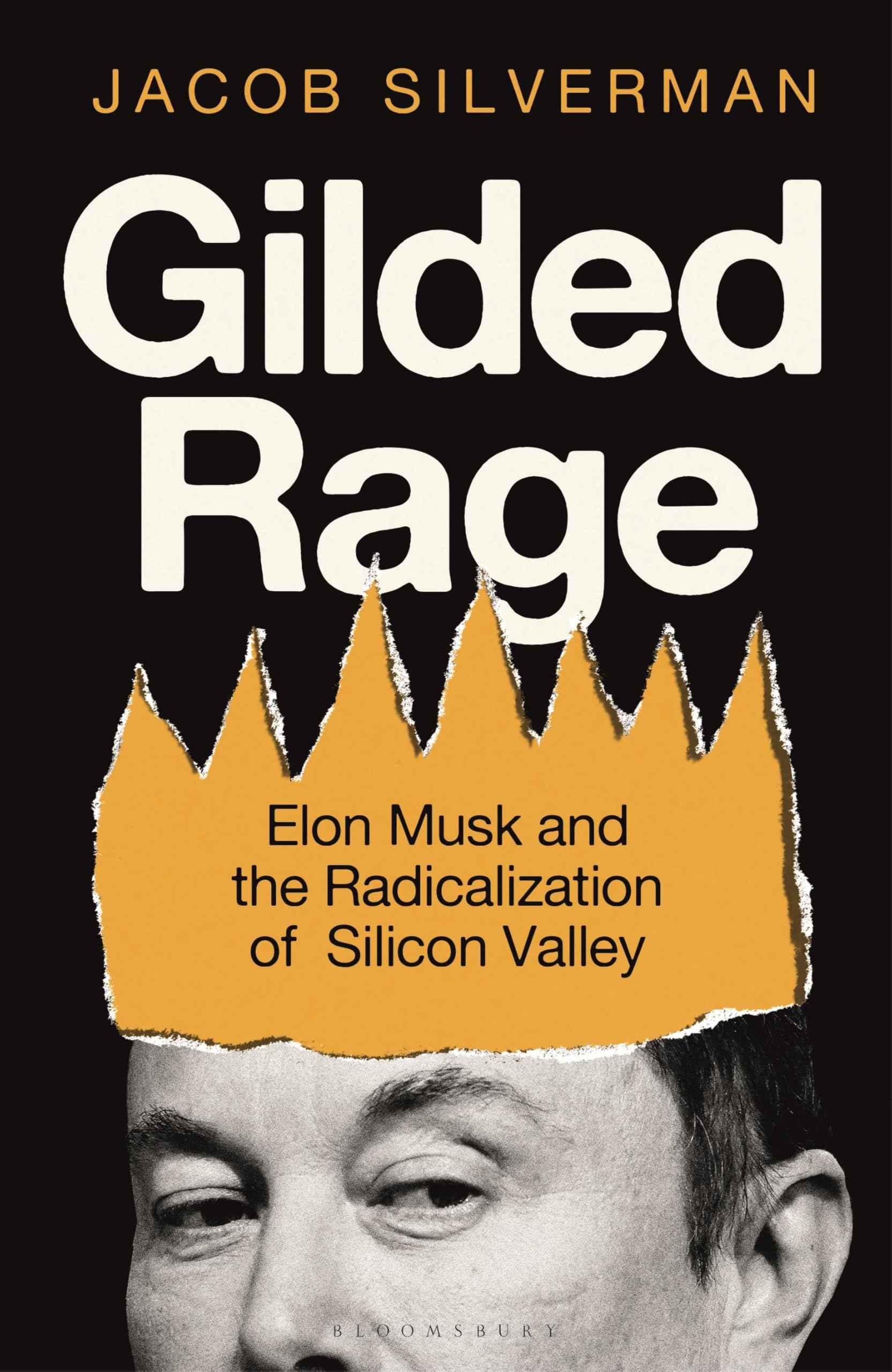 Gilded Rage: Elon Musk and the Radicalization of Silicon Valley by Jacob Silverman (ISBN: 9781399420006)