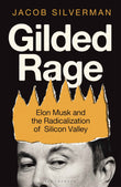 Gilded Rage: Elon Musk and the Radicalization of Silicon Valley by Jacob Silverman (ISBN: 9781399420006)