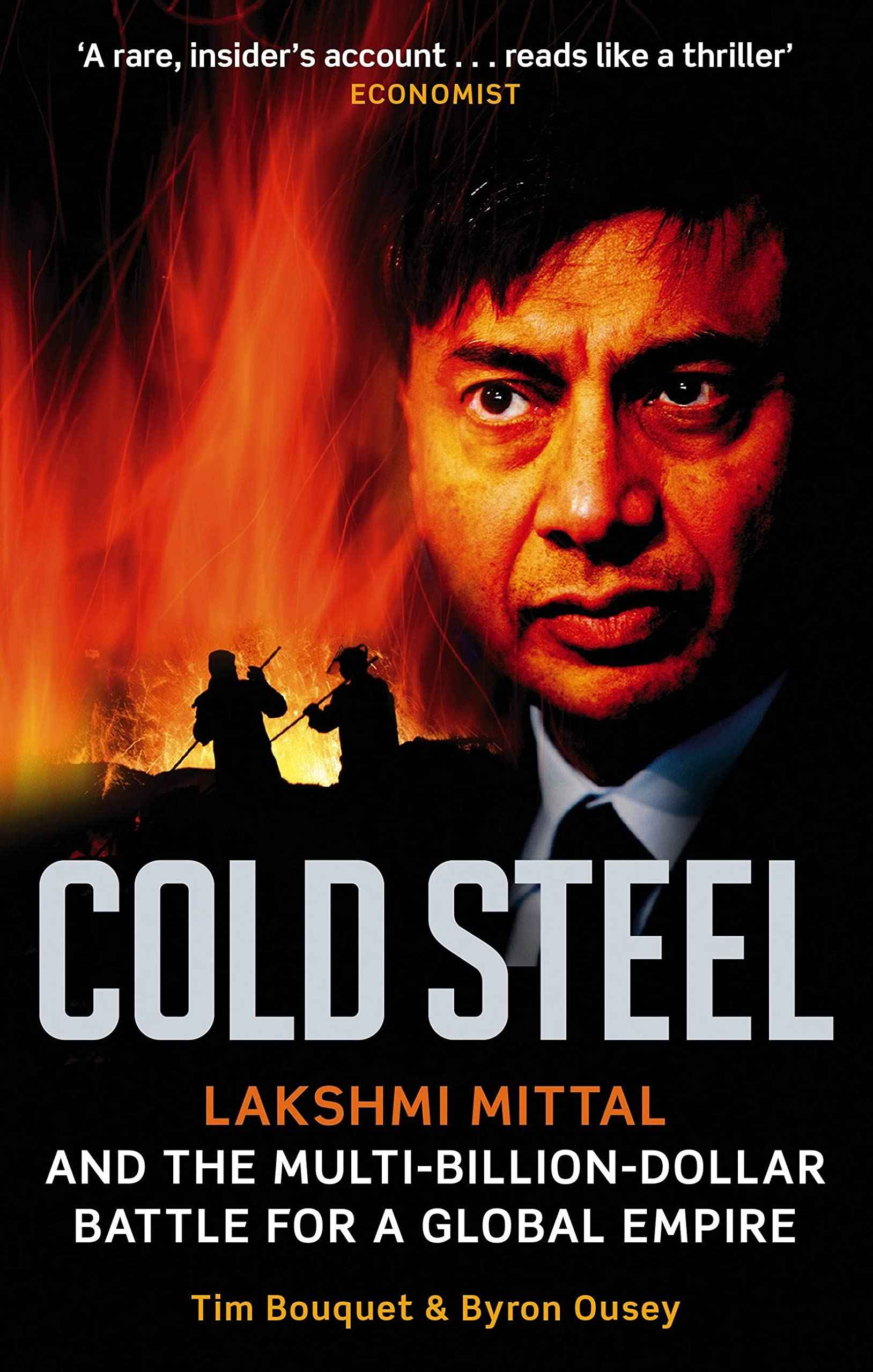 Cold Steel: Lakshmi Mittal and the Multi-Billion-Dollar Battle for a Global Empire by Mittal Lakshmi (ISBN: 9780349120973)
