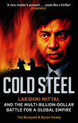 Cold Steel: Lakshmi Mittal and the Multi-Billion-Dollar Battle for a Global Empire by Mittal Lakshmi (ISBN: 9780349120973)