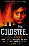 Cold Steel: Lakshmi Mittal and the Multi-Billion-Dollar Battle for a Global Empire by Mittal Lakshmi (ISBN: 9780349120973)